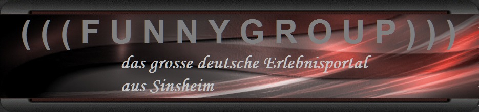 ( ( ( F U N N Y G R O U P ) ) ) - das grosse Erlebnisportal ( ( ( F U N N Y G R O U P ) ) ) - das grosse Erlebnisportal